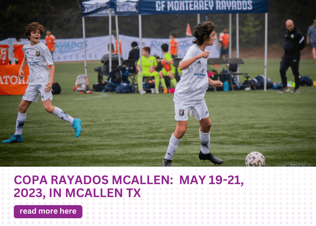 Copa Rayados McAllen:  May 19-21, 2023, in McAllen TX